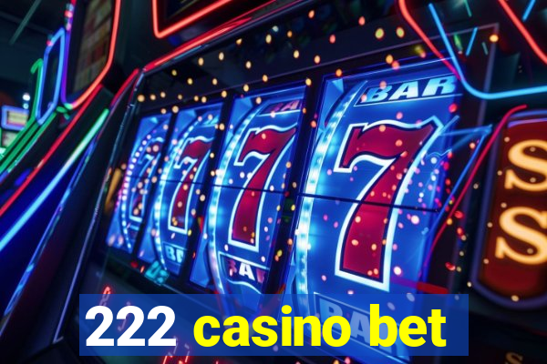 222 casino bet